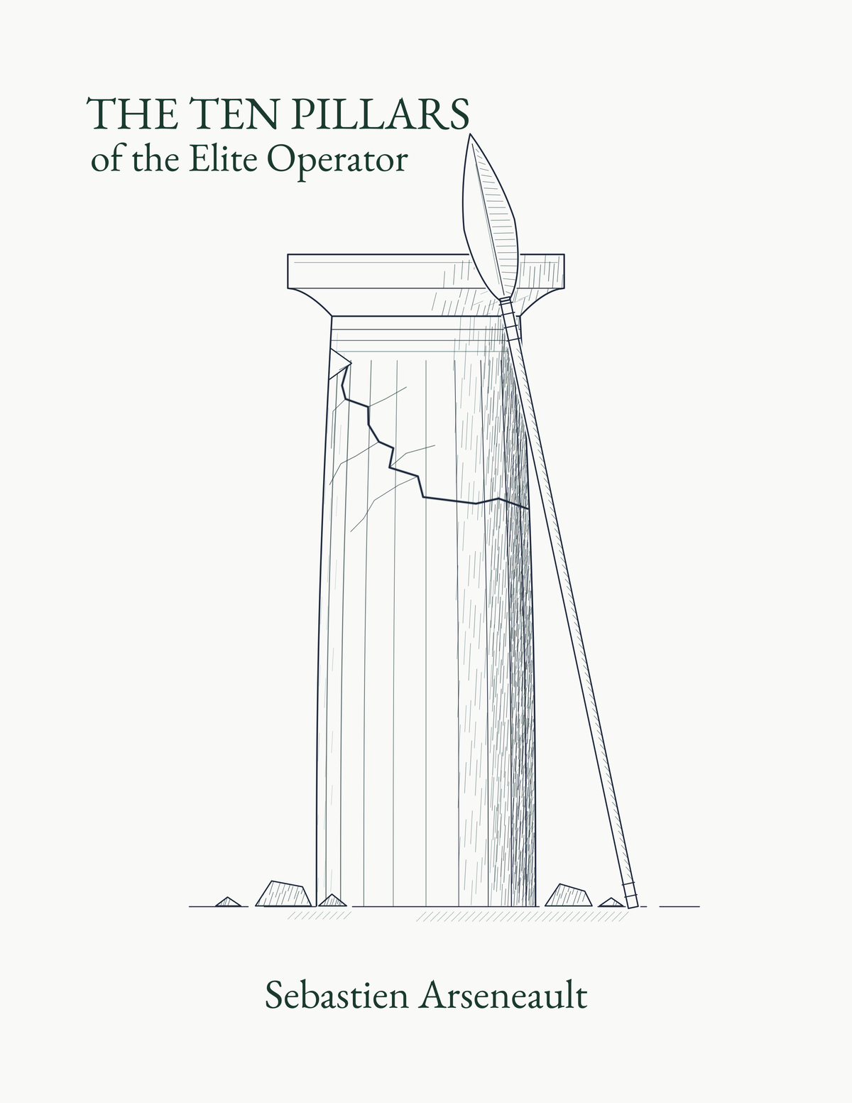 Cover illustration: a cracked Doric column standing on broken ground, with a spear leaning against it, tip rising above the capital. Title reads The Ten Pillars of the Elite Operator, by Sebastien Arseneault.